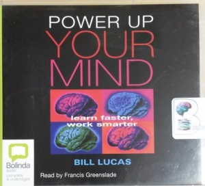 Power Up Your Mind - Learn Faster, Work Smarter written by Bill Lucas performed by Francis Greenslade on CD (Unabridged)